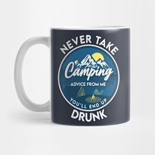 Never take camping advice from me you'll end up drunk Mug